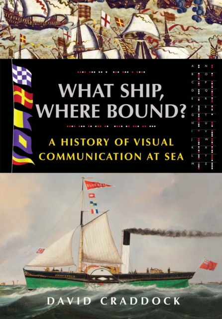 What Ship, Where Bound? : A History of Visual Communication at Sea, EPUB eBook