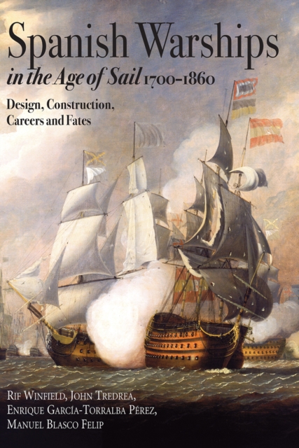Spanish Warships in the Age of Sail, 1700-1860 : Design, Construction, Careers and Fates, EPUB eBook
