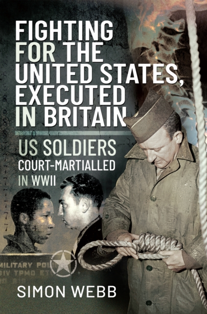 Fighting for the United States, Executed in Britain : US Soldiers Court-Martialled in WWII, EPUB eBook