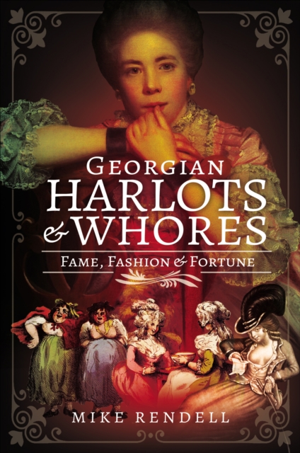 Georgian Harlots & Whores : Fame, Fashion & Fortune, PDF eBook