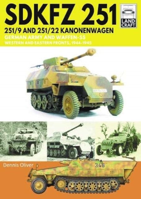 SDKFZ 251 - 251/9 and 251/22 Kanonenwagen : German Army and Waffen-SS Western and Eastern Fronts, 1944-1945, Paperback / softback Book