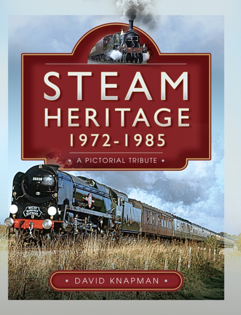 Steam Heritage, 1972-1985 : A Pictorial Tribute, PDF eBook