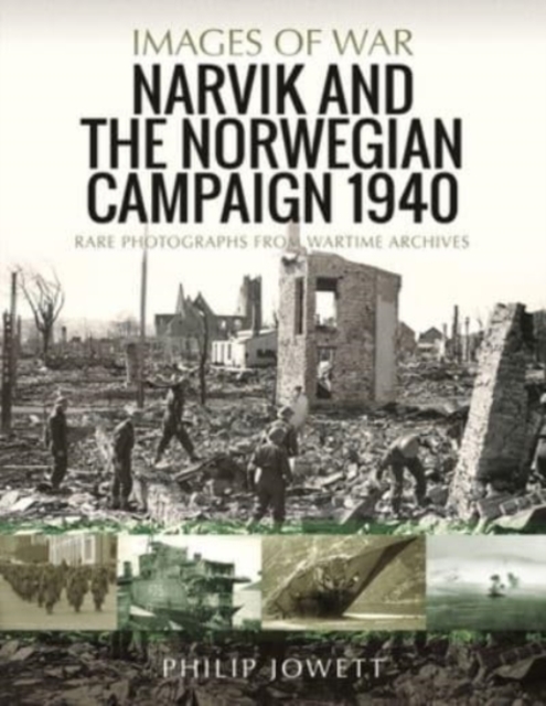 Narvik and the Norwegian Campaign 1940 : Rare Photographs from Wartime Archives, Paperback / softback Book