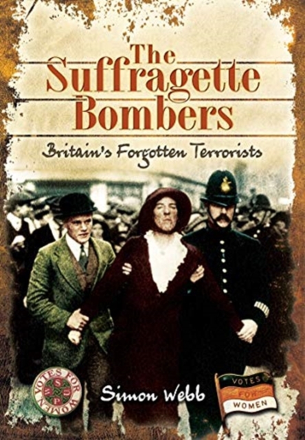 The Suffragette Bombers : Britain's Forgotten Terrorists, Paperback / softback Book