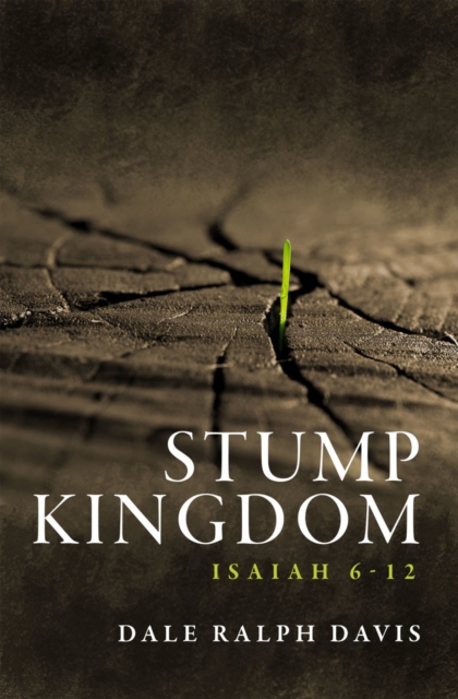 Stump Kingdom : Isaiah 6-12, Paperback / softback Book