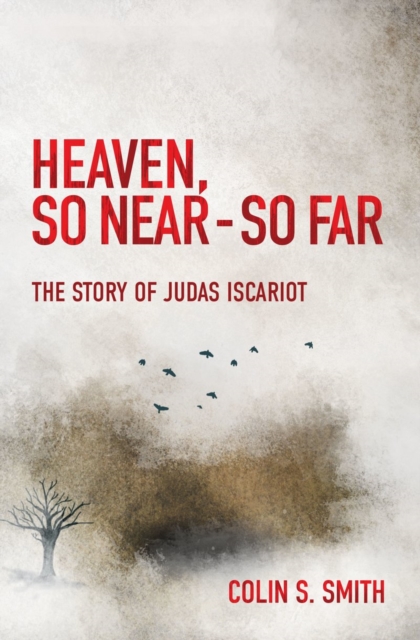 Heaven, So Near – So Far : The Story of Judas Iscariot, Paperback / softback Book