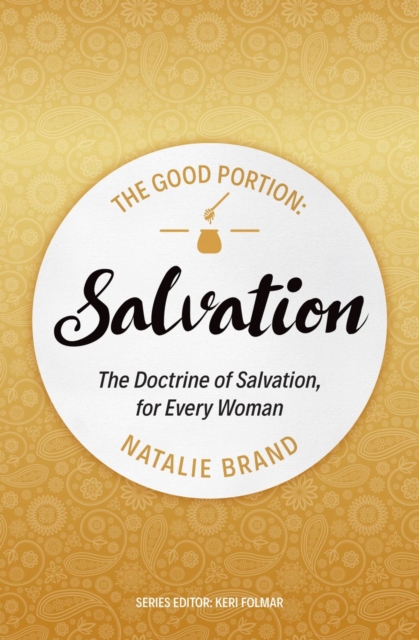 The Good Portion – Salvation : The Doctrine of Salvation, for Every Woman, Paperback / softback Book