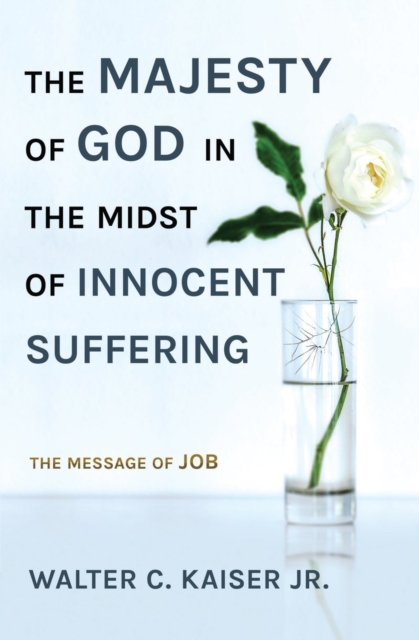 The Majesty of God in the Midst of Innocent Suffering : The Message of Job, Paperback / softback Book