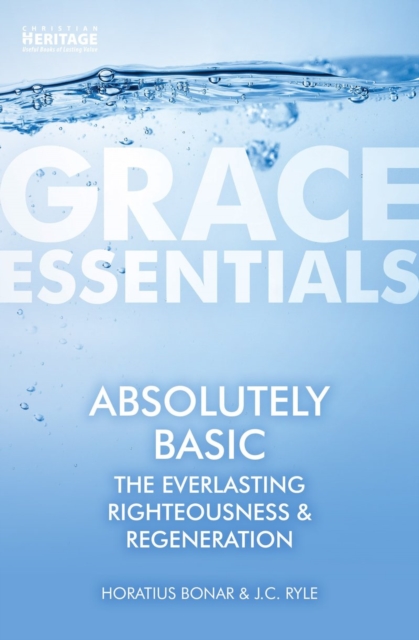 Absolutely Basic : The Everlasting righteousness & Regeneration, Paperback / softback Book