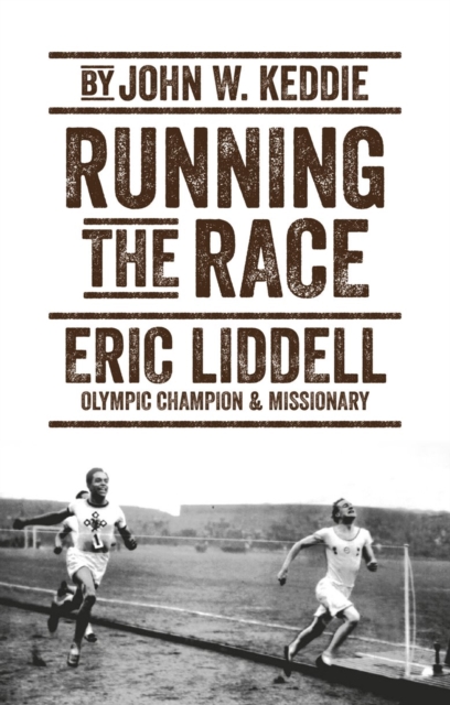 Running the Race : Eric Liddell – Olympic Champion and Missionary, Paperback / softback Book