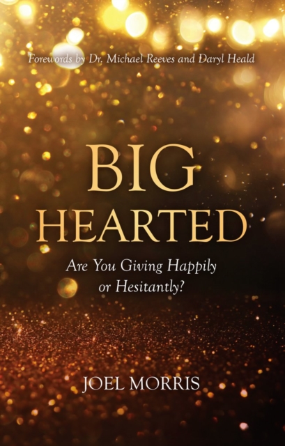 Big Hearted : Are You Giving Happily or Hesitantly?, Hardback Book