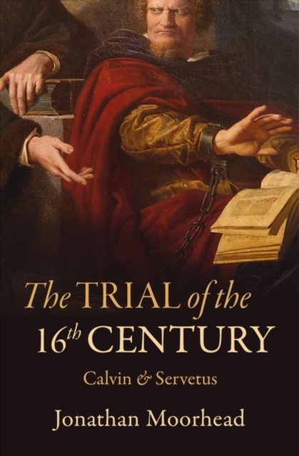 The Trial of the 16th Century : Calvin & Servetus, Paperback / softback Book