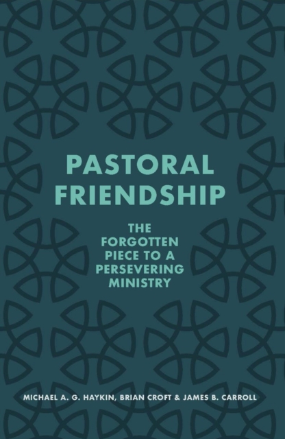 Pastoral Friendship : The Forgotten Piece in a Persevering Ministry, Paperback / softback Book