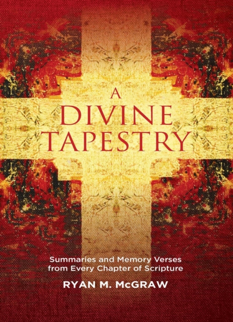 A Divine Tapestry : Summaries and Memory Verses from Every Chapter of Scripture, Paperback / softback Book