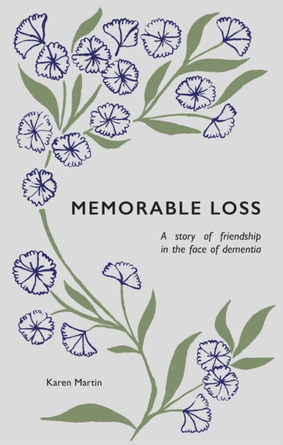 Memorable Loss : A Story of Friendship in the Face of Dementia, Paperback / softback Book