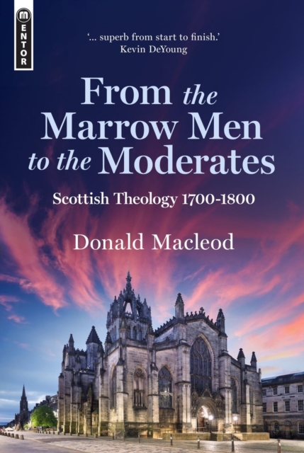 From the Marrow Men to the Moderates : Scottish Theology 1700–1800, Hardback Book