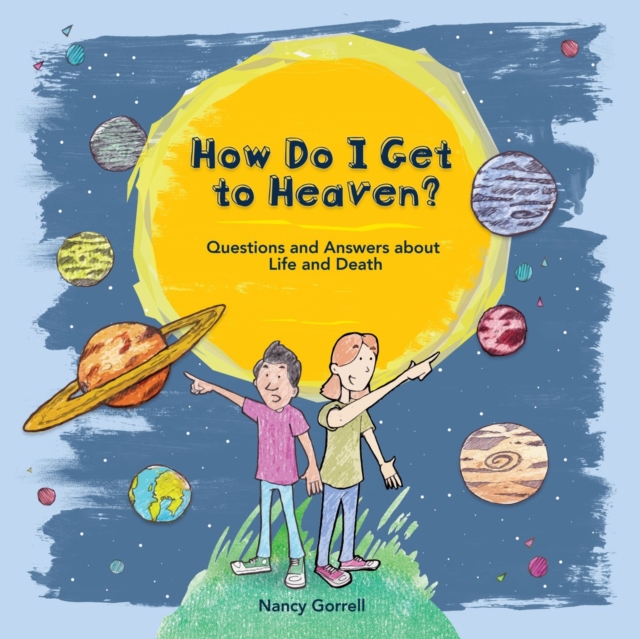 How Do I Get to Heaven? : Questions and Answers about Life and Death, Hardback Book