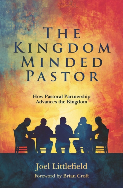 The Kingdom–Minded Pastor : How Pastoral Partnership Advances the Kingdom, Paperback / softback Book