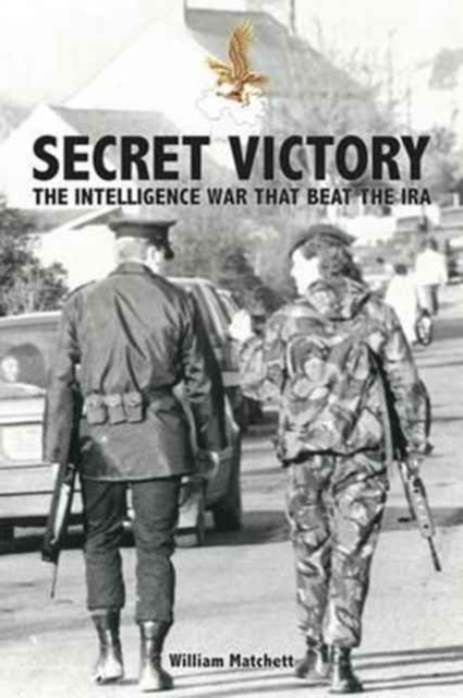Secret Victory : The Intelligence War That Beat the IRA, Paperback / softback Book