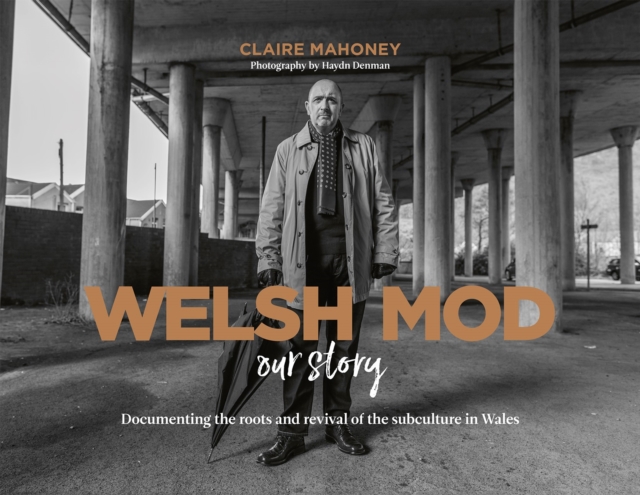 Welsh Mod: Our Story : Documenting the roots and the revival of the subculture in Wales, Hardback Book