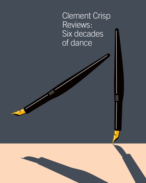 Clement Crisp Reviews : Sixty Years of Dance, Hardback Book