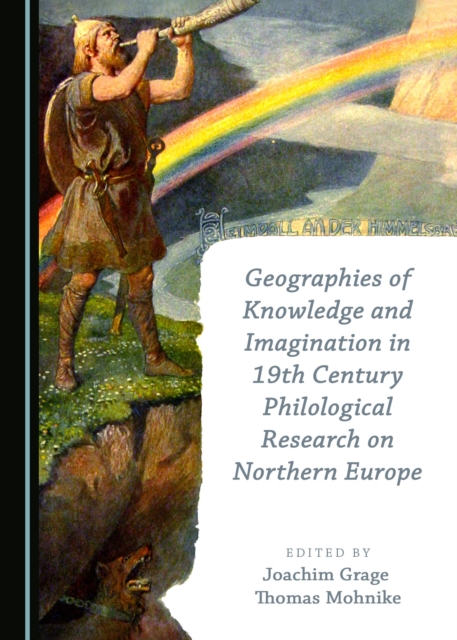 None Geographies of Knowledge and Imagination in 19th Century Philological Research on Northern Europe, PDF eBook
