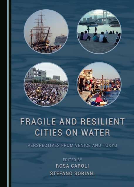 None Fragile and Resilient Cities on Water : Perspectives from Venice and Tokyo, PDF eBook