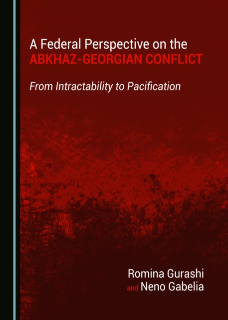 A Federal Perspective on the Abkhaz-Georgian Conflict : From Intractability to Pacification, PDF eBook