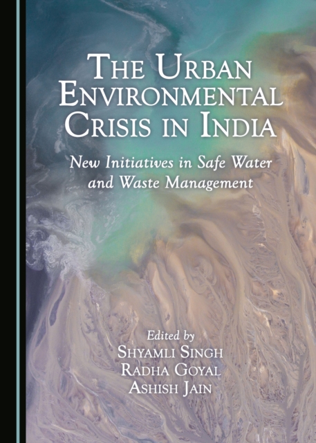 The Urban Environmental Crisis in India : New Initiatives in Safe Water and Waste Management, PDF eBook