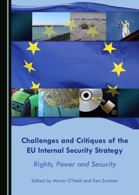 None Challenges and Critiques of the EU Internal Security Strategy : Rights, Power and Security, PDF eBook