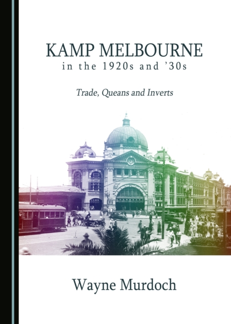 None Kamp Melbourne in the 1920s and '30s : Trade, Queans and Inverts, PDF eBook