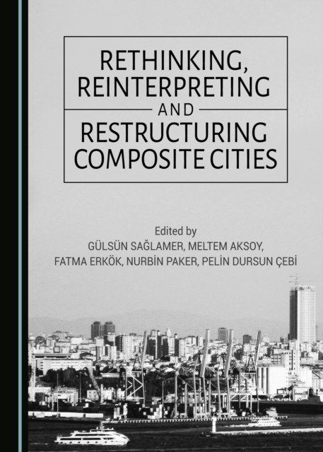 None Rethinking, Reinterpreting and Restructuring Composite Cities, PDF eBook