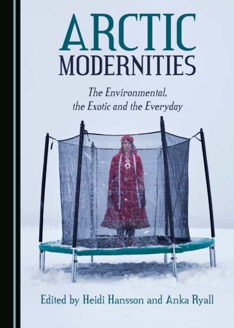 None Arctic Modernities : The Environmental, the Exotic and the Everyday, PDF eBook
