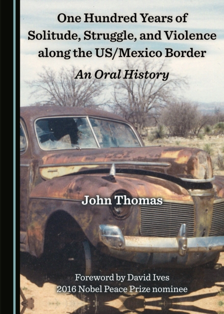 None One Hundred Years of Solitude, Struggle, and Violence along the US/Mexico Border : An Oral History, PDF eBook