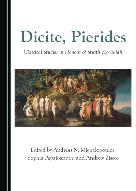 None Dicite, Pierides : Classical Studies in Honour of Stratis Kyriakidis, PDF eBook