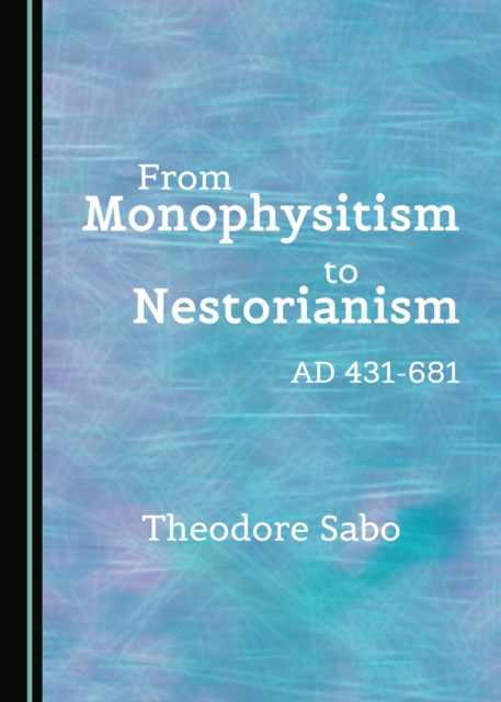 None From Monophysitism to Nestorianism : AD 431-681, PDF eBook