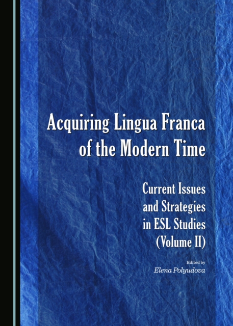 None Acquiring Lingua Franca of the Modern Time : Current Issues and Strategies in ESL Studies (Volume II), PDF eBook