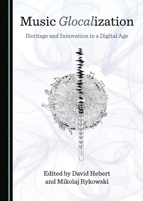 None Music Glocalization : Heritage and Innovation in a Digital Age, PDF eBook