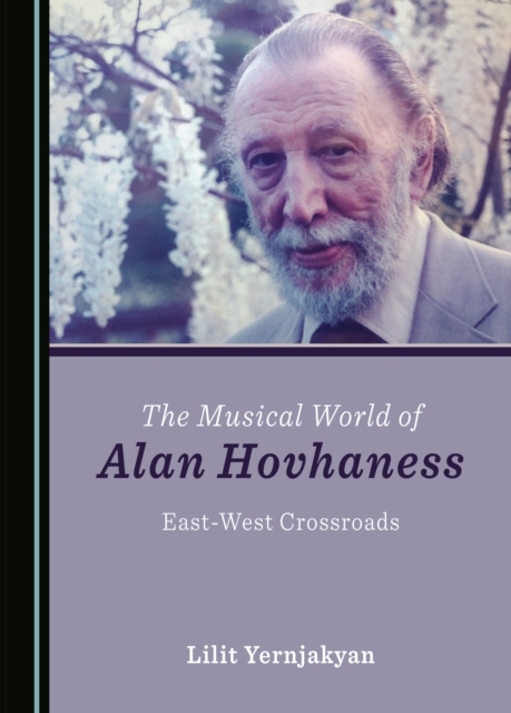 The Musical World of Alan Hovhaness : East-West Crossroads, PDF eBook