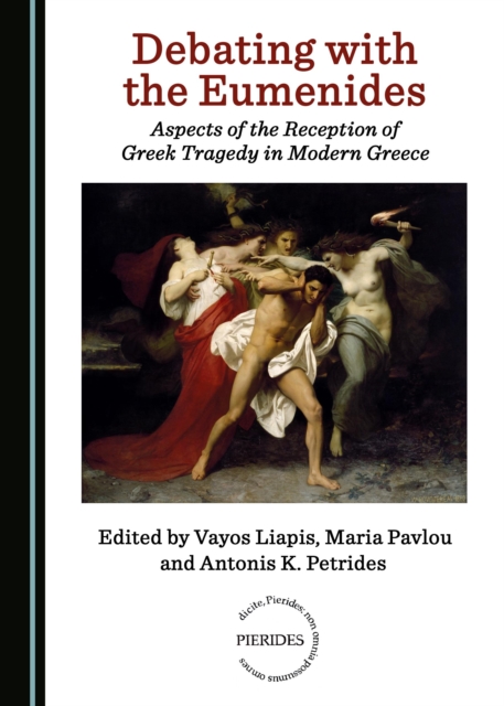 None Debating with the Eumenides : Aspects of the Reception of Greek Tragedy in Modern Greece, PDF eBook
