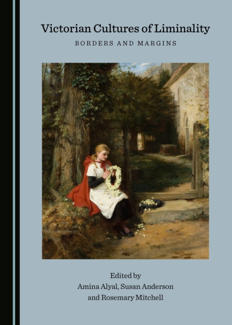 None Victorian Cultures of Liminality : Borders and Margins, PDF eBook