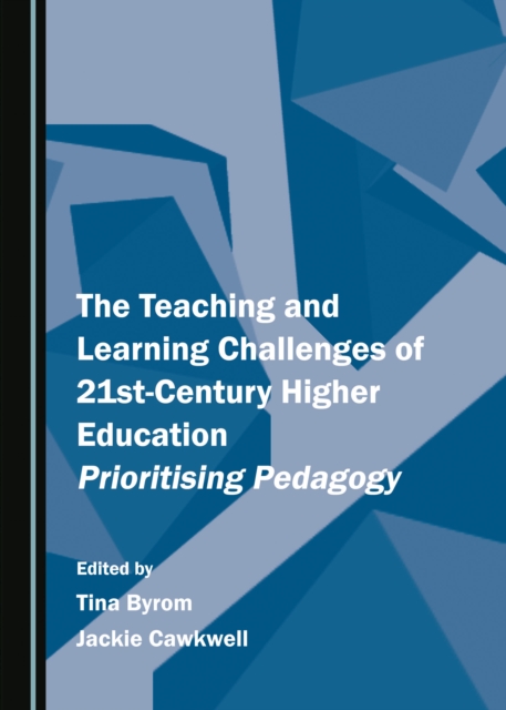 The Teaching and Learning Challenges of 21st-Century Higher Education : Prioritising Pedagogy, PDF eBook