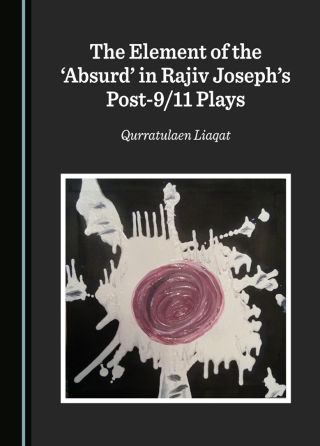 The Element of the 'Absurd' in Rajiv Joseph's Post-9/11 Plays, PDF eBook