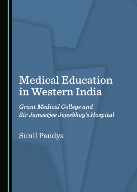 None Medical Education in Western India : Grant Medical College and Sir Jamsetjee Jejeebhoy's Hospital, PDF eBook