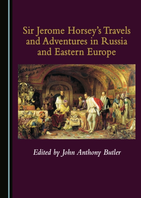 None Sir Jerome Horsey's Travels and Adventures in Russia and Eastern Europe, PDF eBook