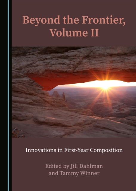 None Beyond the Frontier, Volume II : Innovations in First-Year Composition, PDF eBook