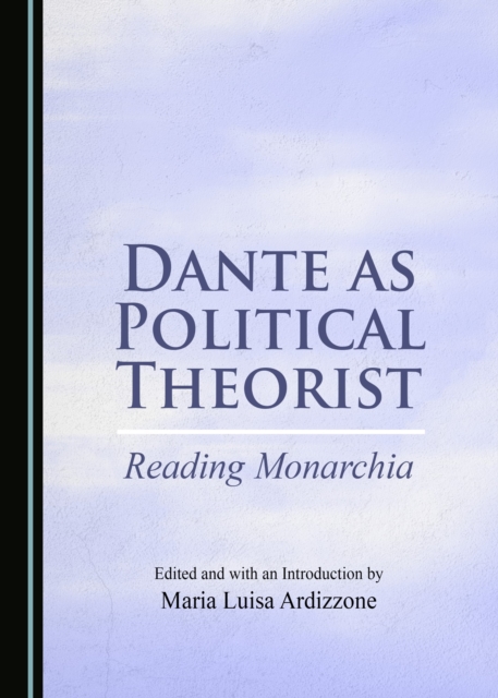 None Dante as Political Theorist : Reading Monarchia, PDF eBook