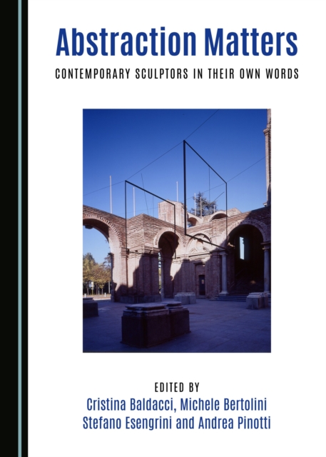 None Abstraction Matters : Contemporary Sculptors in Their Own Words, PDF eBook