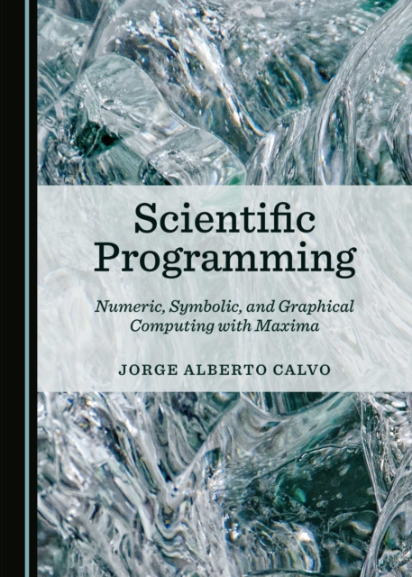 None Scientific Programming : Numeric, Symbolic, and Graphical Computing with Maxima, PDF eBook