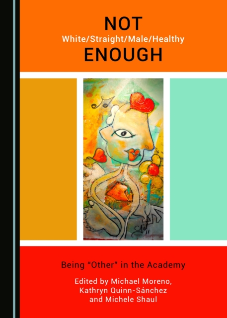 None Not White/Straight/Male/Healthy Enough : Being "Other" in the Academy, PDF eBook